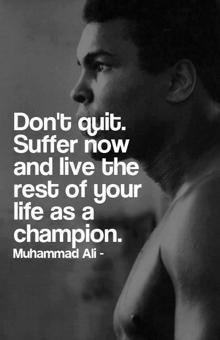I hated every minute of training, but I said, Don't quit. Suffer now and live the rest of your life as a champion Picture Quote #2