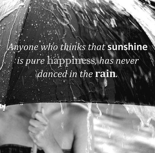 Anyone who thinks that sunshine is pure happiness has never danced in the rain Picture Quote #1