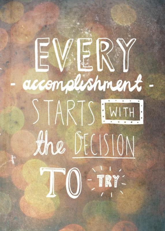 Every accomplishment starts with the decision to try Picture Quote #4
