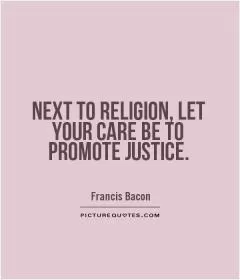 NEXT TO RELIGION, LET YOUR CARE BE TO PROMOTE JUSTICE Picture Quote #1