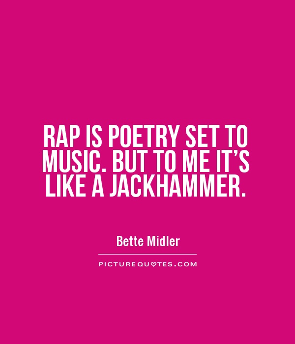 RAP IS POETRY SET TO MUSIC. BUT TO ME IT'S LIKE A JACKHAMMER Picture Quote #1