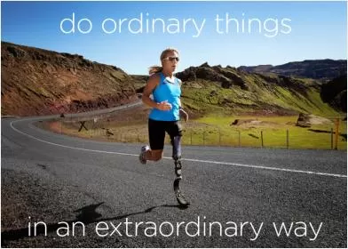 Do ordinary things in an extraordinary way Picture Quote #1