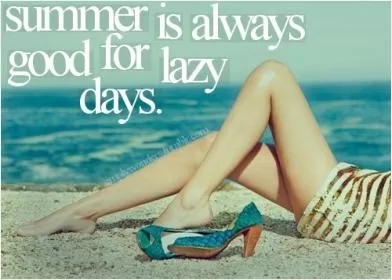 Summer is always good for lazy days Picture Quote #1