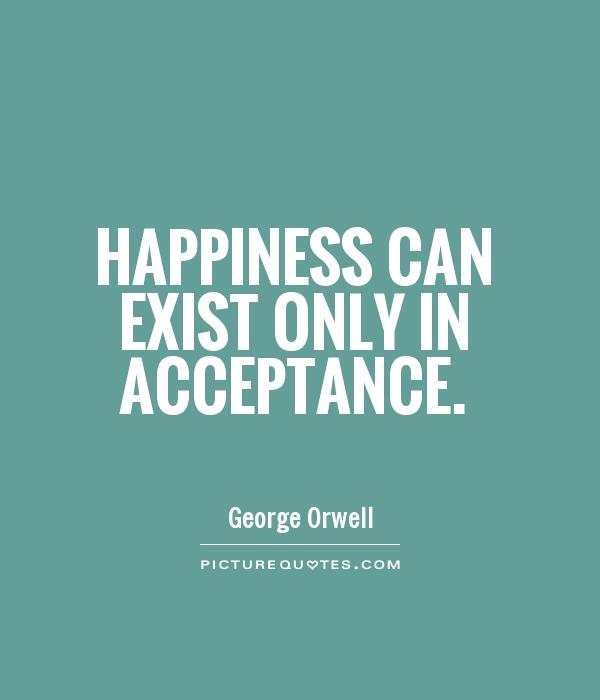 Happiness can exist only in acceptance Picture Quote #1