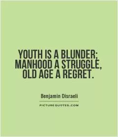 Youth is a blunder; Manhood a struggle, Old Age a regret Picture Quote #1