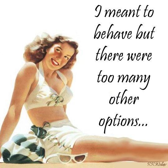 I meant to behave but there were too many other options Picture Quote #2