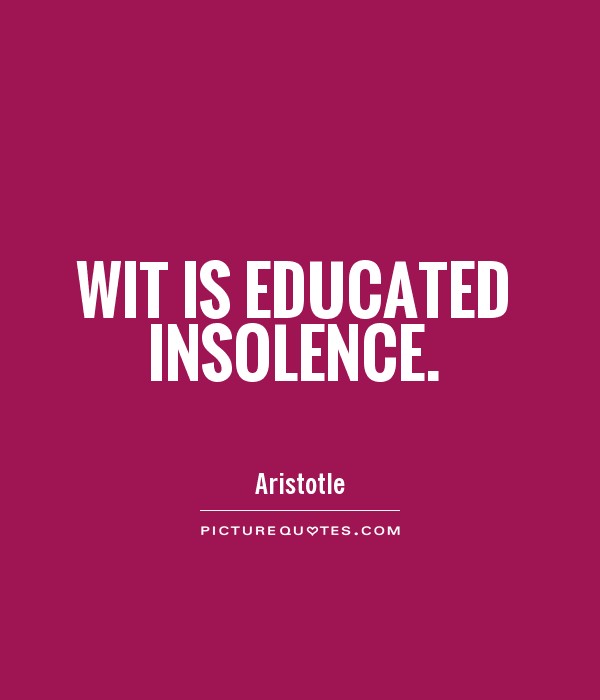 Wit is educated insolence Picture Quote #1