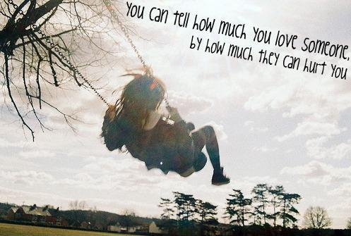 You can tell how much you love someone by how much they can hurt you Picture Quote #1