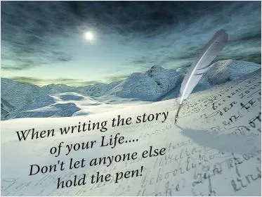 When writing the story of your life, don't let anyone else hold the pen Picture Quote #1