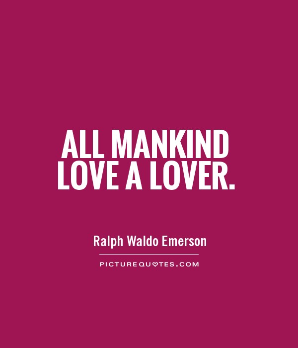 All mankind love a lover Picture Quote #1
