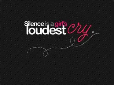 Silence is a girl's loudest cry Picture Quote #1