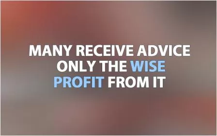Many receive advice, only the wise profit from it Picture Quote #1