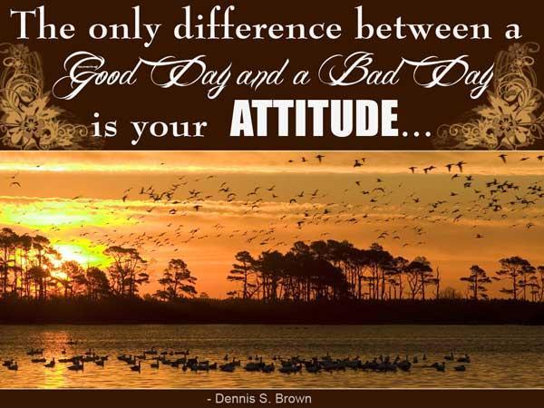 The only difference between a good day and a bad day is your attitude Picture Quote #2