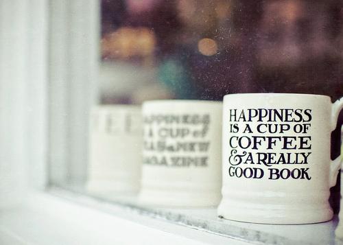 Happiness is a cup of coffee and a really good book Picture Quote #1