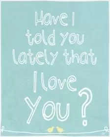 Have i told you lately that i love you Picture Quote #1