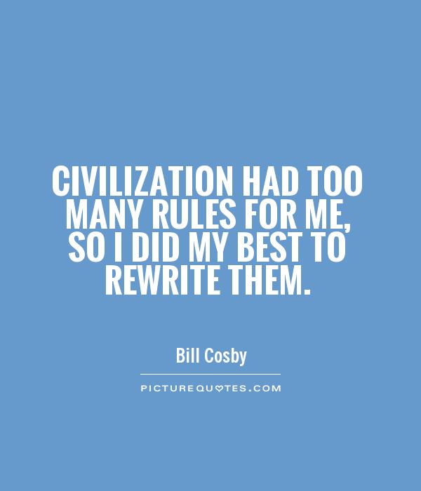 Civilization had too many rules for me, so I did my best to rewrite them Picture Quote #1