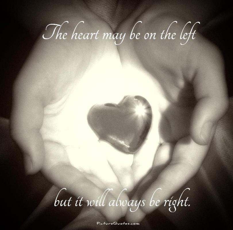 The heart may be on the left but it will always be right Picture Quote #1