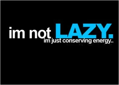 I'm not lazy i'm just conserving energy Picture Quote #1