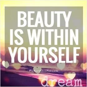 Beauty is within yourself Picture Quote #1