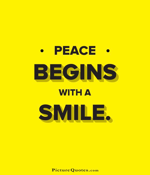 Peace begins with a smile Picture Quote #5
