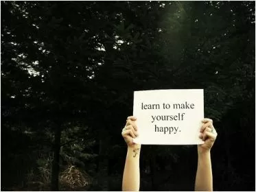 Learn to make yourself happy Picture Quote #1