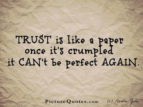 Trust is like a paper once it's crumpled it can't be perfect again Picture Quote #3