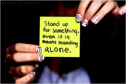 Stand up for something, even if it means standing alone Picture Quote #1