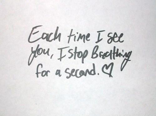 Each time i see you i stop breathing for a second Picture Quote #1