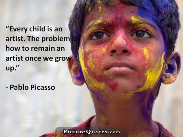 Every child is an artist. The problem is how to remain an artist once we grow up Picture Quote #2