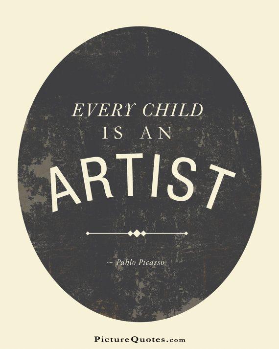 Every child is an artist. The problem is how to remain an artist once we grow up Picture Quote #3