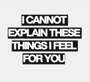 I cannot explain these things i feel for you Picture Quote #1