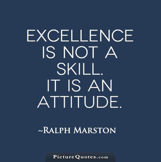 Excellence is not a skill. It is an attitude Picture Quote #1