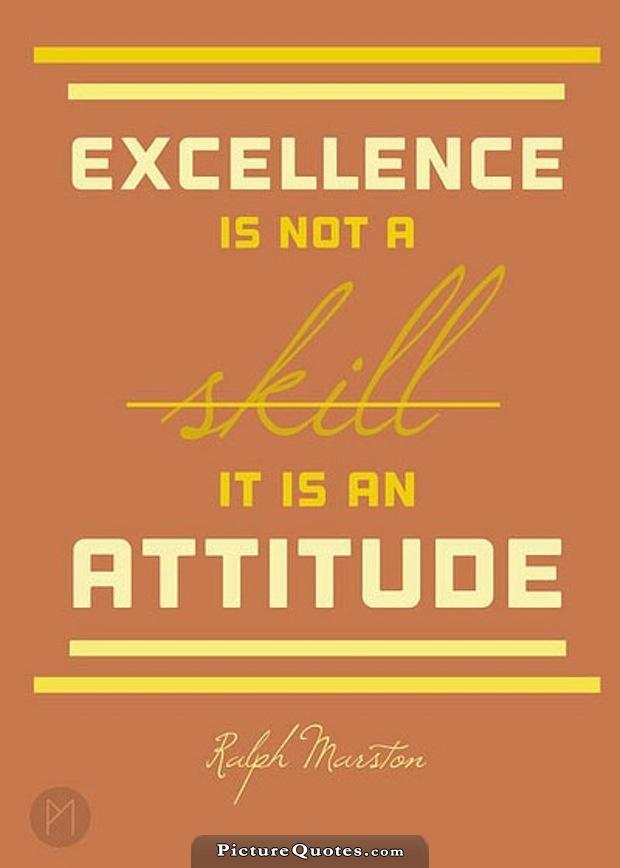 Excellence is not a skill. It is an attitude Picture Quote #2