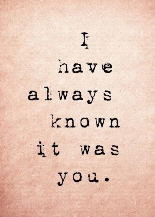 I have always known it was you Picture Quote #1