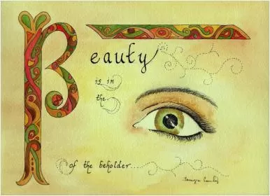 Beauty is in the eye of the beholder Picture Quote #3