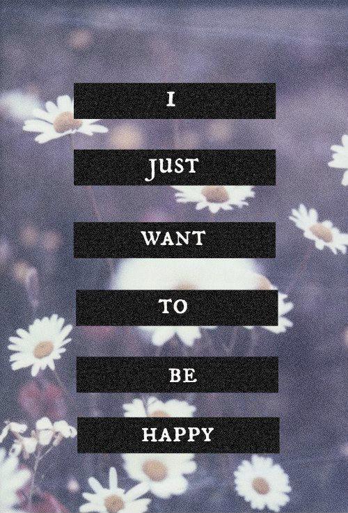 I just want to be happy Picture Quote #1