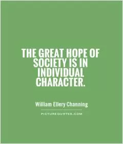 The great hope of society is in individual character Picture Quote #1