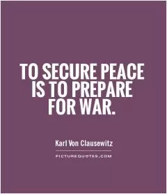 To secure peace is to prepare for war Picture Quote #1