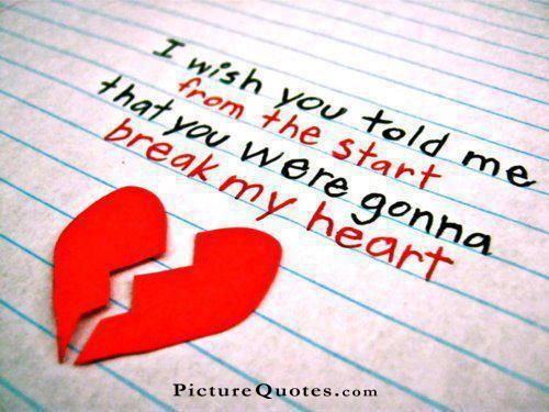I wish you told me from the start that you were gonna break my heart Picture Quote #1