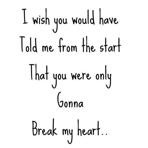 I wish you told me from the start that you were gonna break my heart Picture Quote #2