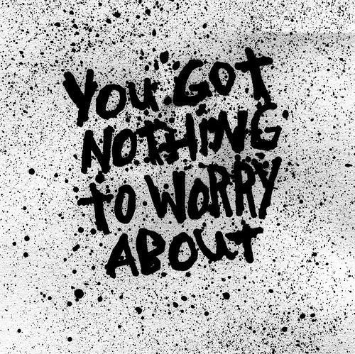 You got nothing to worry about Picture Quote #1