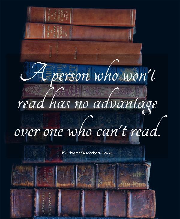 A person who won't read has no advantage over one who can't read Picture Quote #1