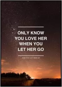 Only know you love her when you let her go Picture Quote #1
