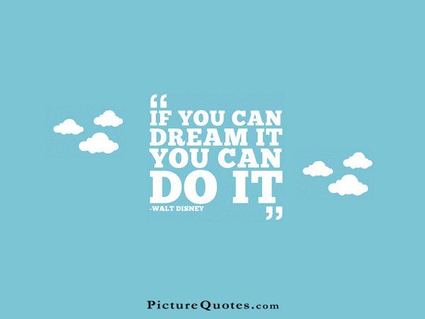 If you can dream it you can do it Picture Quote #3