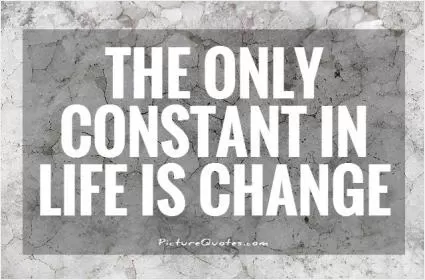 The Only Constant In Life Is Change Picture Quote #1