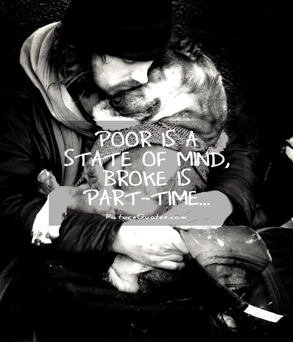 Poor is a state of mind. Broke is part time Picture Quote #1