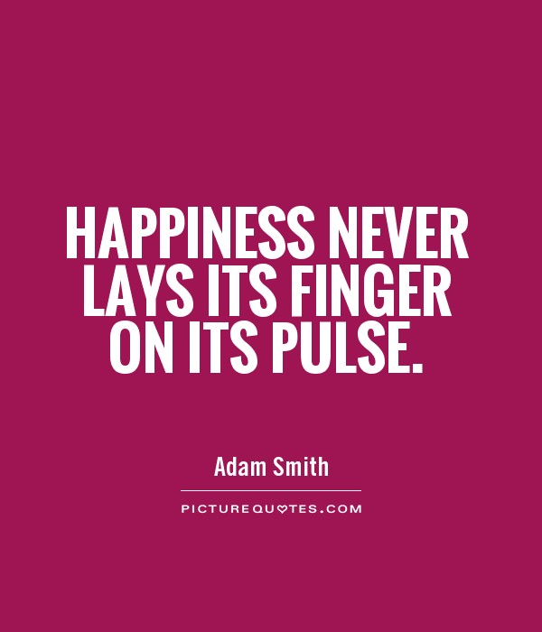 Happiness never lays its finger on its pulse Picture Quote #1