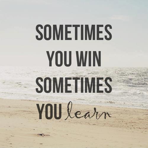 Sometimes you win. Sometimes you learn Picture Quote #1