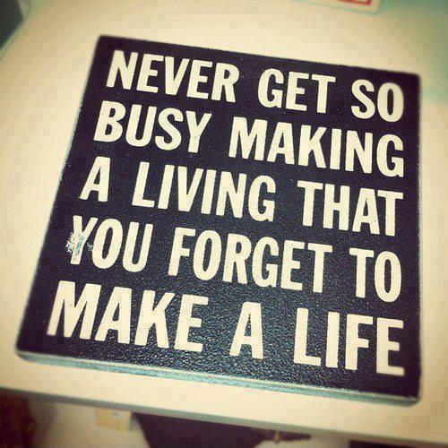 Never get so busy making a living that you forget to make a life Picture Quote #1