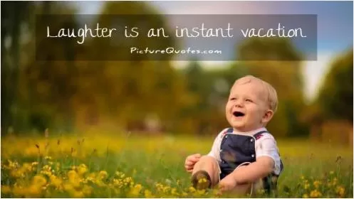 Laughter is an instant vacation Picture Quote #1